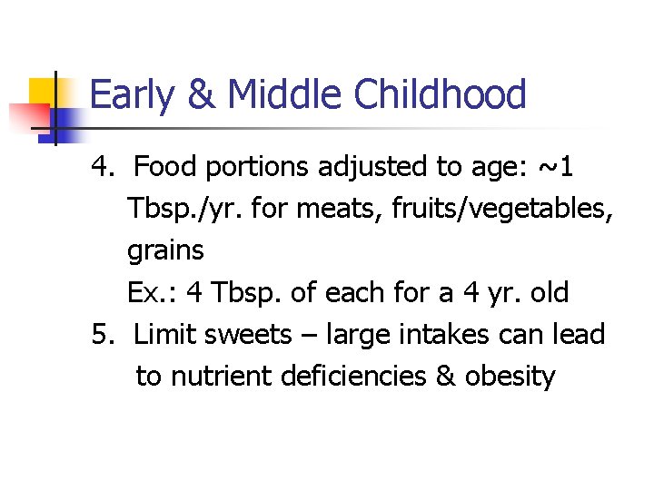 Early & Middle Childhood 4. Food portions adjusted to age: ~1 Tbsp. /yr. for