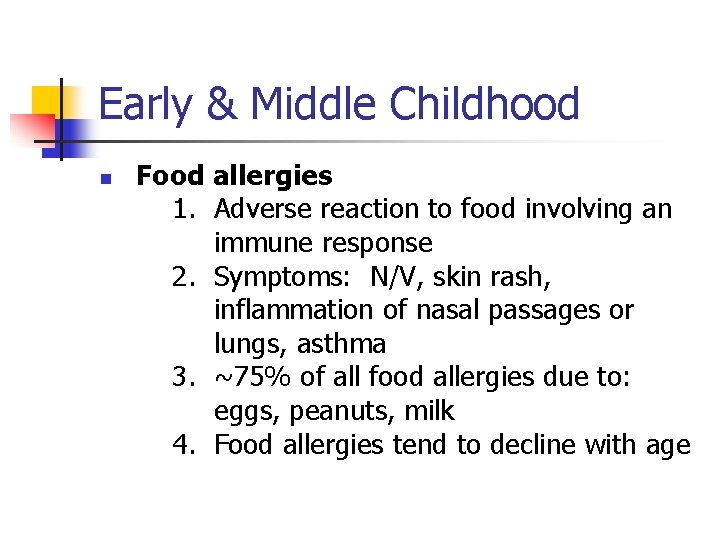 Early & Middle Childhood n Food allergies 1. Adverse reaction to food involving an