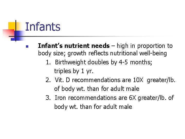 Infants n Infant’s nutrient needs – high in proportion to body size; growth reflects
