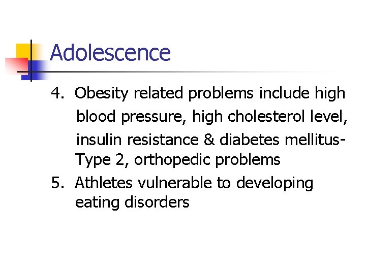Adolescence 4. Obesity related problems include high blood pressure, high cholesterol level, insulin resistance