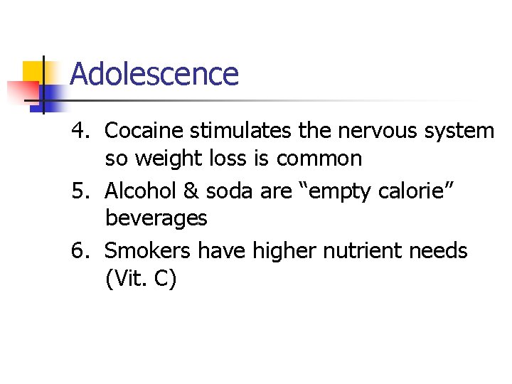 Adolescence 4. Cocaine stimulates the nervous system so weight loss is common 5. Alcohol