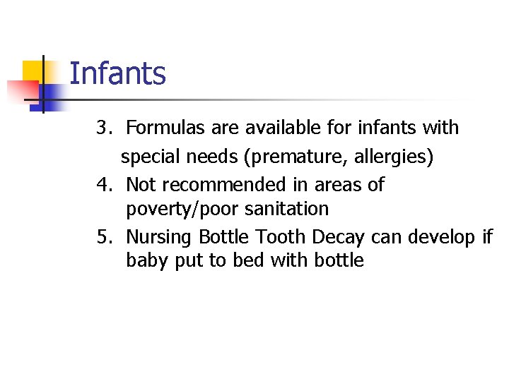 Infants 3. Formulas are available for infants with special needs (premature, allergies) 4. Not