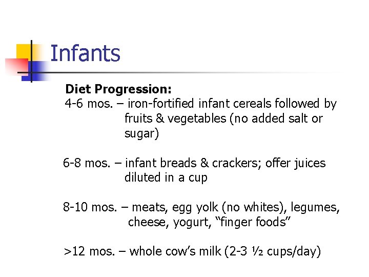 Infants Diet Progression: 4 -6 mos. – iron-fortified infant cereals followed by fruits &