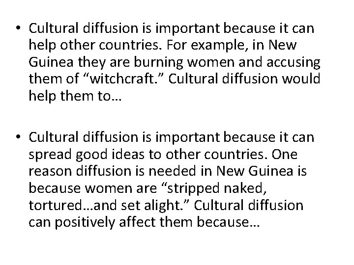  • Cultural diffusion is important because it can help other countries. For example,