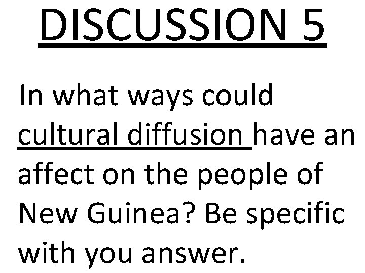 DISCUSSION 5 In what ways could cultural diffusion have an affect on the people