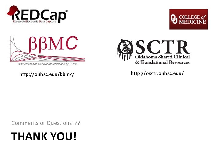 http: //ouhsc. edu/bbmc/ Comments or Questions? ? ? THANK YOU! http: //osctr. ouhsc. edu/