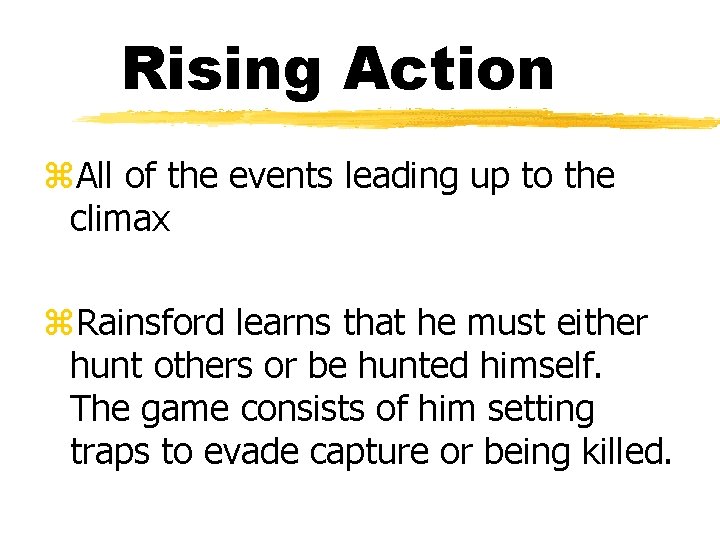 Rising Action z. All of the events leading up to the climax z. Rainsford