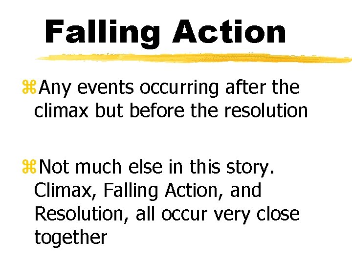 Falling Action z. Any events occurring after the climax but before the resolution z.