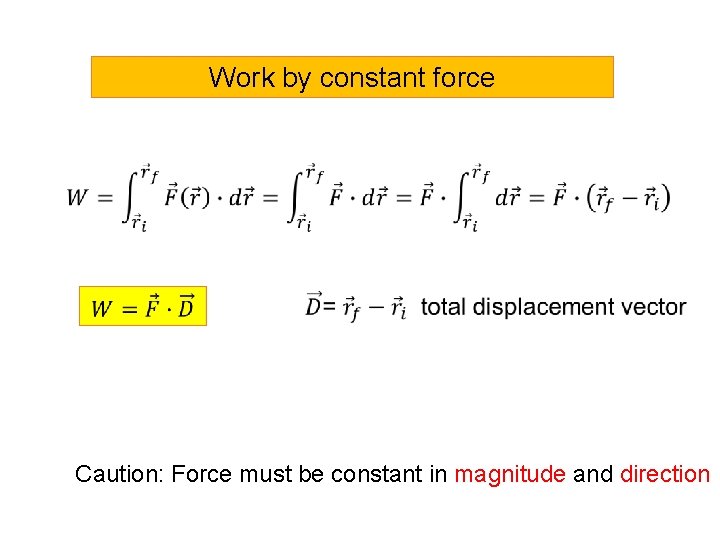 Work by constant force Caution: Force must be constant in magnitude and direction 