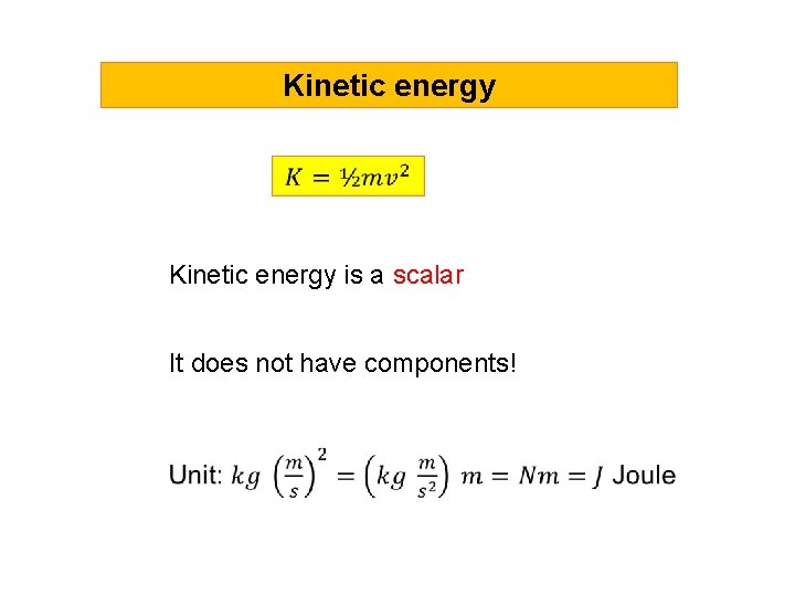 Kinetic energy is a scalar It does not have components! 