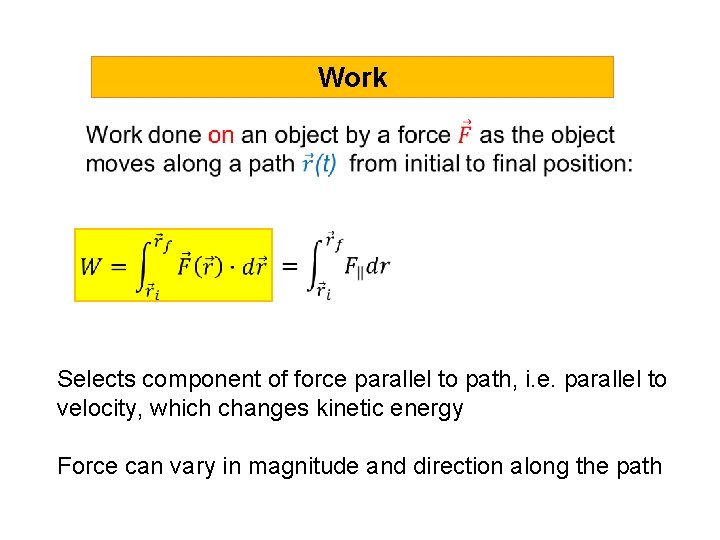 Work Selects component of force parallel to path, i. e. parallel to velocity, which