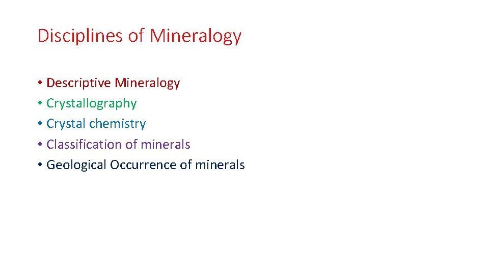 Disciplines of Mineralogy • Descriptive Mineralogy • Crystallography • Crystal chemistry • Classification of