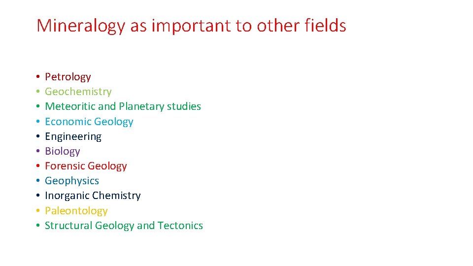 Mineralogy as important to other fields • • • Petrology Geochemistry Meteoritic and Planetary