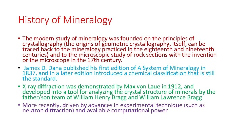 History of Mineralogy • The modern study of mineralogy was founded on the principles