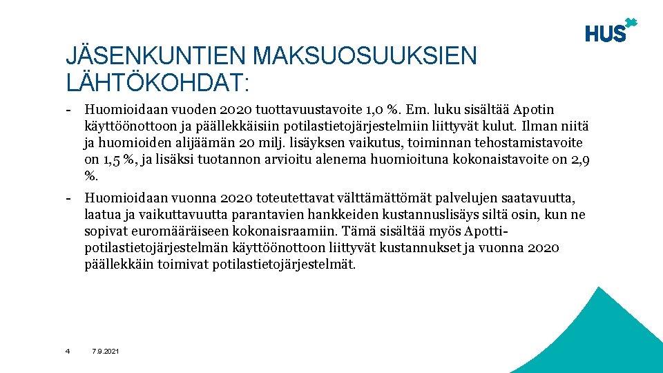 JÄSENKUNTIEN MAKSUOSUUKSIEN LÄHTÖKOHDAT: - Huomioidaan vuoden 2020 tuottavuustavoite 1, 0 %. Em. luku sisältää