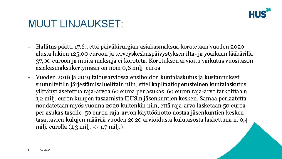 MUUT LINJAUKSET: - Hallitus päätti 17. 6. , että päiväkirurgian asiakasmaksua korotetaan vuoden 2020