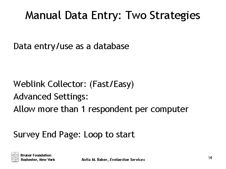 Manual Data Entry: Two Strategies Data entry/use as a database Weblink Collector: (Fast/Easy) Advanced