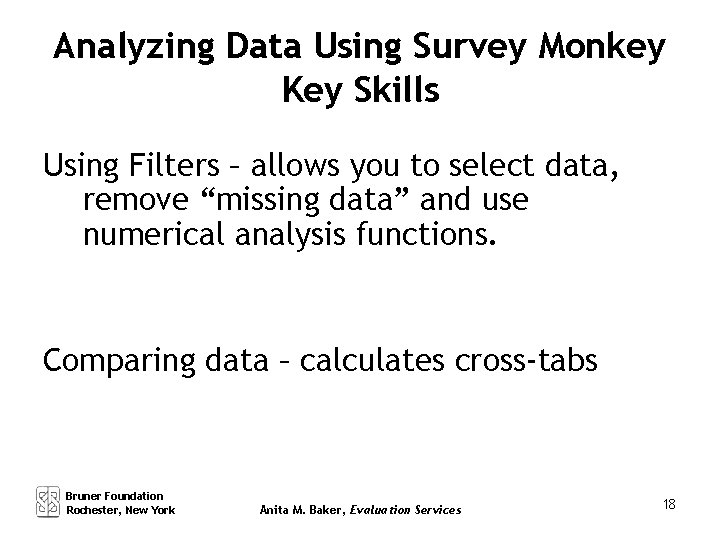 Analyzing Data Using Survey Monkey Key Skills Using Filters – allows you to select
