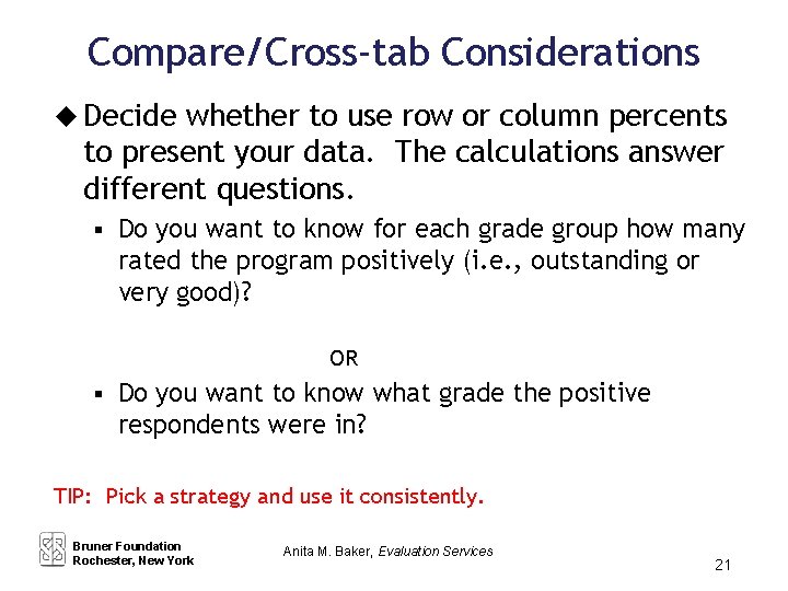 Compare/Cross-tab Considerations u Decide whether to use row or column percents to present your