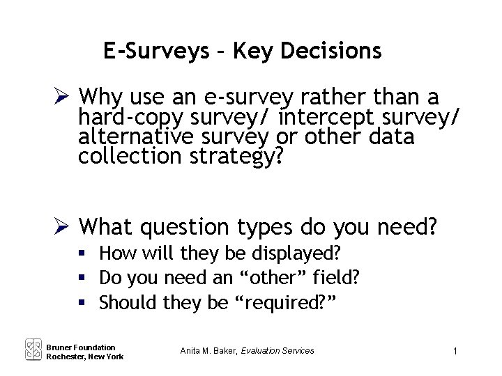E-Surveys – Key Decisions Ø Why use an e-survey rather than a hard-copy survey/