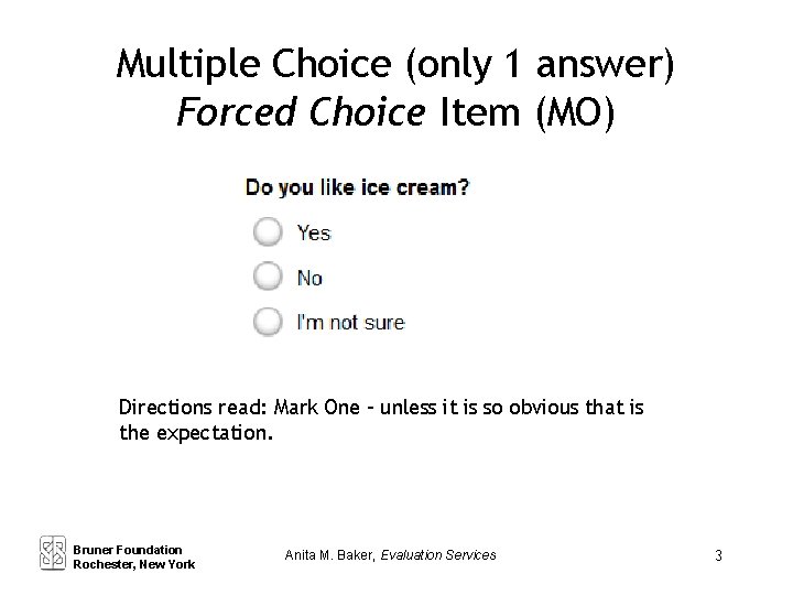 Multiple Choice (only 1 answer) Forced Choice Item (MO) Directions read: Mark One –