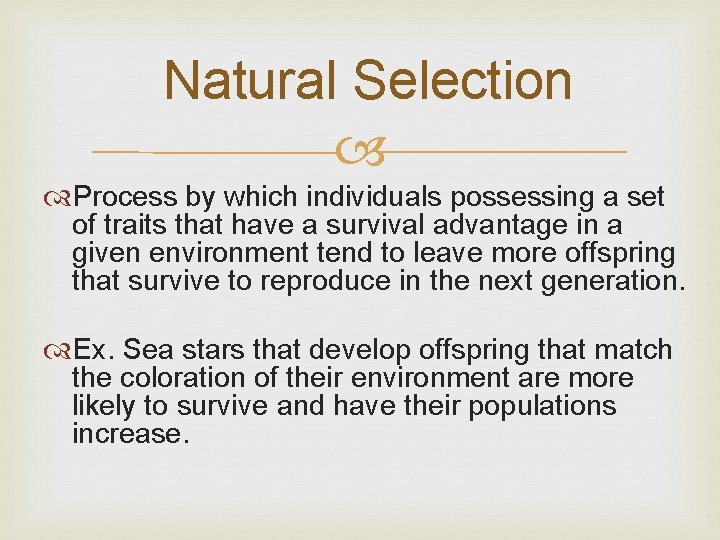 Natural Selection Process by which individuals possessing a set of traits that have a