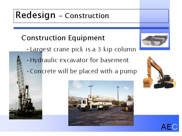 Redesign - Construction Equipment • Largest crane pick is a 3 kip column •