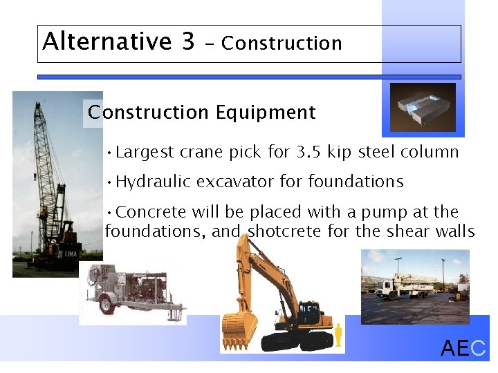 Alternative 3 - Construction Equipment • Largest crane pick for 3. 5 kip steel