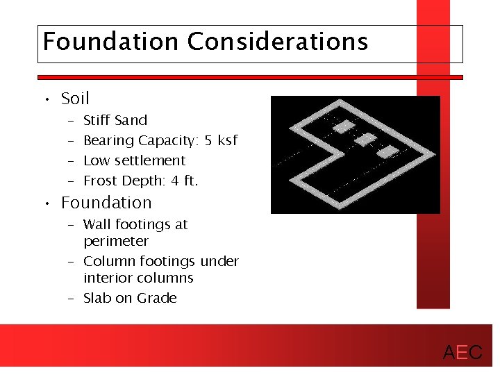 Foundation Considerations • Soil – – Stiff Sand Bearing Capacity: 5 ksf Low settlement