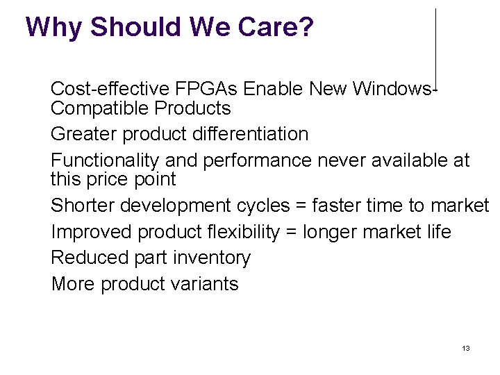 Why Should We Care? Cost-effective FPGAs Enable New Windows. Compatible Products Greater product differentiation