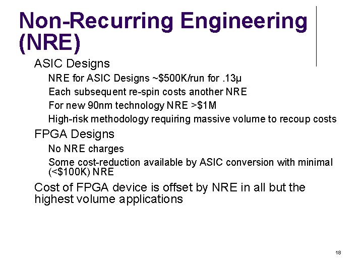 Non-Recurring Engineering (NRE) ASIC Designs FPGA Designs NRE for ASIC Designs ~$500 K/run for.