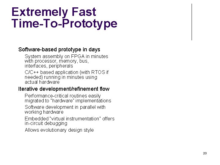 Extremely Fast Time-To-Prototype Software-based prototype in days System assembly on FPGA in minutes with