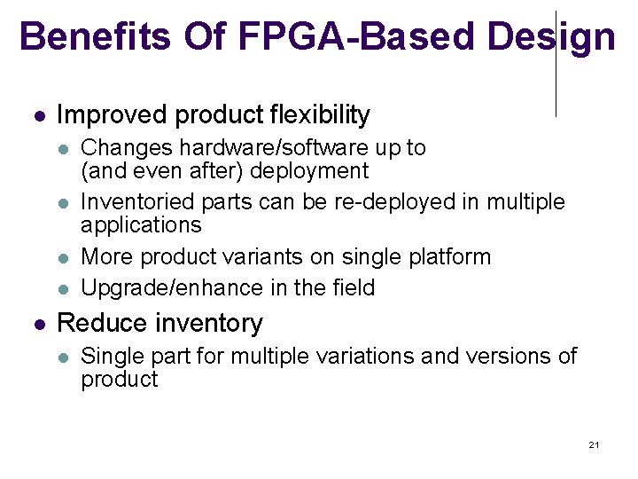 Benefits Of FPGA-Based Design Improved product flexibility Changes hardware/software up to (and even after)