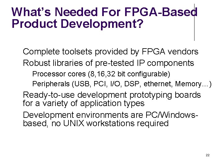 What’s Needed For FPGA-Based Product Development? Complete toolsets provided by FPGA vendors Robust libraries