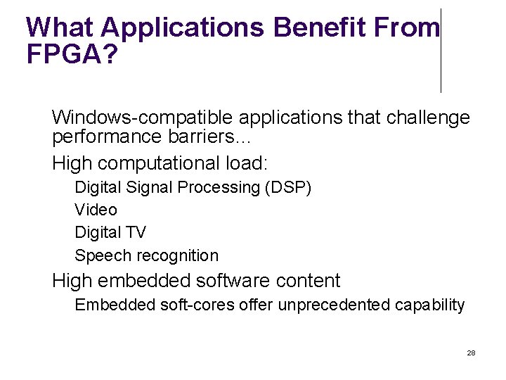 What Applications Benefit From FPGA? Windows-compatible applications that challenge performance barriers… High computational load: