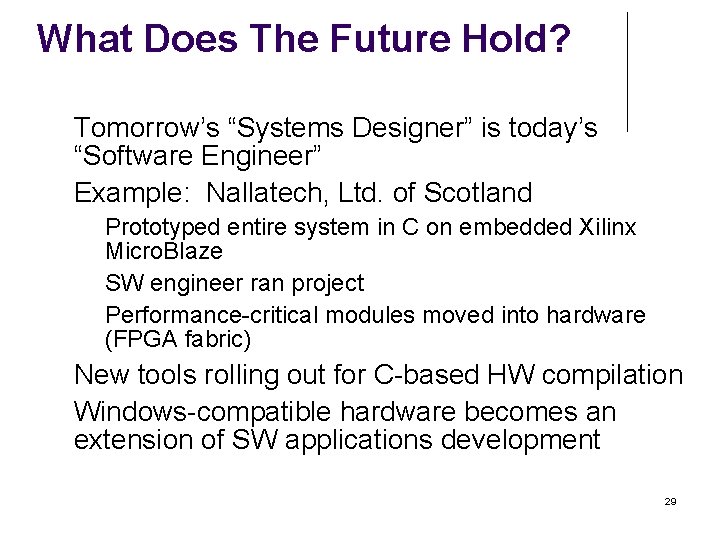 What Does The Future Hold? Tomorrow’s “Systems Designer” is today’s “Software Engineer” Example: Nallatech, What Does The Future Hold? Tomorrow’s “Systems Designer” is today’s “Software Engineer” Example: Nallatech,