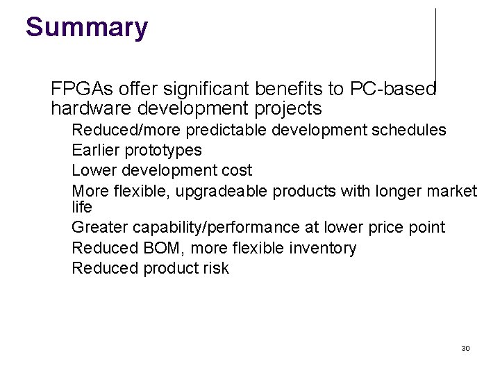 Summary FPGAs offer significant benefits to PC-based hardware development projects Reduced/more predictable development schedules