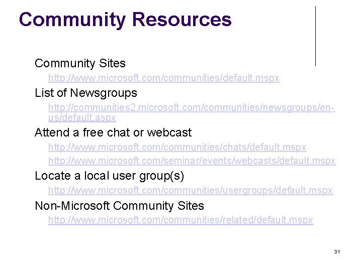 Community Resources Community Sites List of Newsgroups http: //www. microsoft. com/communities/chats/default. mspx http: //www.