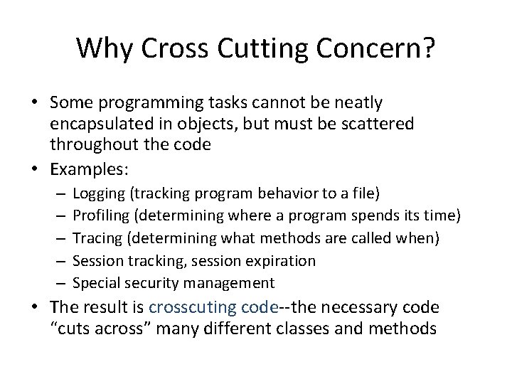 Why Cross Cutting Concern? • Some programming tasks cannot be neatly encapsulated in objects,
