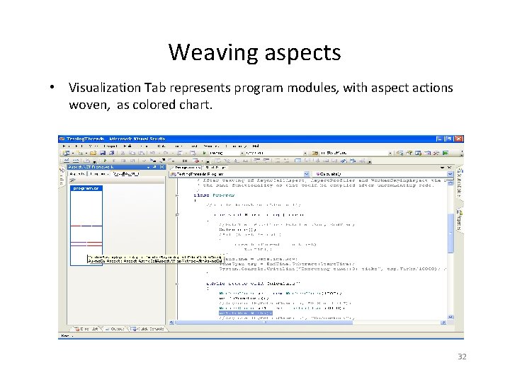 Weaving aspects • Visualization Tab represents program modules, with aspect actions woven, as colored