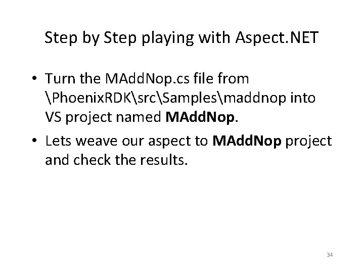 Step by Step playing with Aspect. NET • Turn the MAdd. Nop. cs file