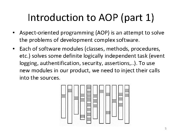 Introduction to AOP (part 1) • Aspect-oriented programming (AOP) is an attempt to solve