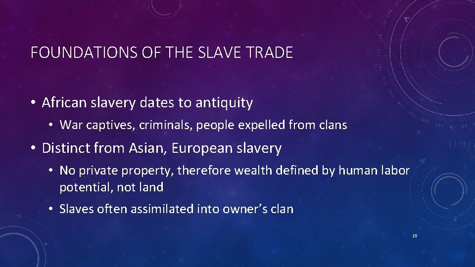 FOUNDATIONS OF THE SLAVE TRADE • African slavery dates to antiquity • War captives,