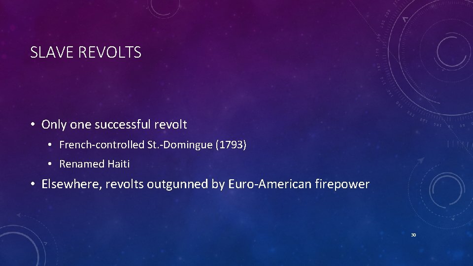 SLAVE REVOLTS • Only one successful revolt • French-controlled St. -Domingue (1793) • Renamed