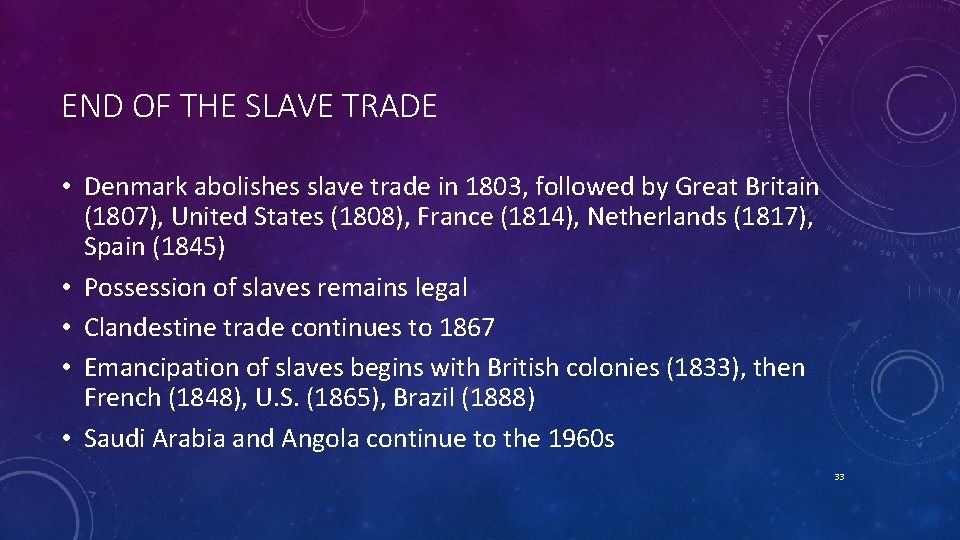 END OF THE SLAVE TRADE • Denmark abolishes slave trade in 1803, followed by