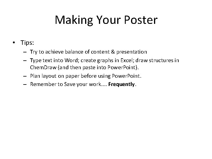 Making Your Poster • Tips: – Try to achieve balance of content & presentation