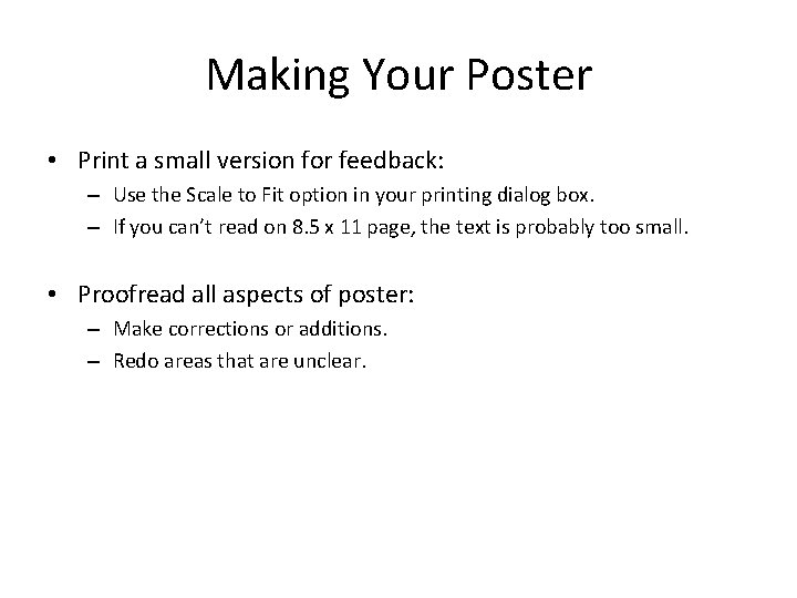 Making Your Poster • Print a small version for feedback: – Use the Scale