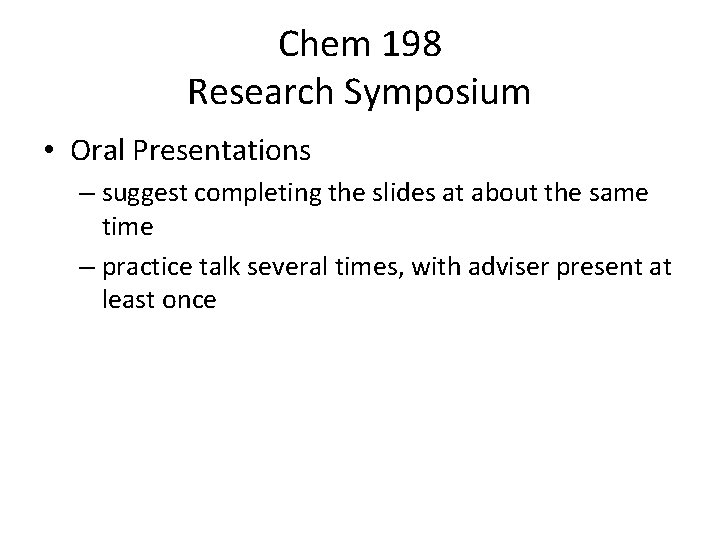 Chem 198 Research Symposium • Oral Presentations – suggest completing the slides at about