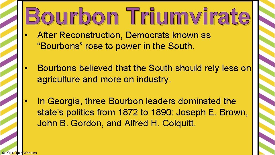 Bourbon Triumvirate • After Reconstruction, Democrats known as “Bourbons” rose to power in the