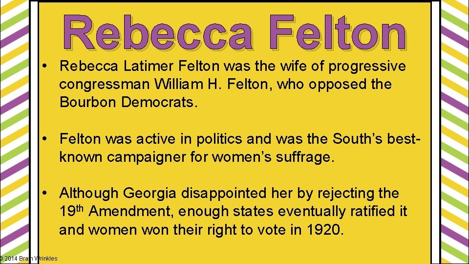 Rebecca Felton • Rebecca Latimer Felton was the wife of progressive congressman William H.